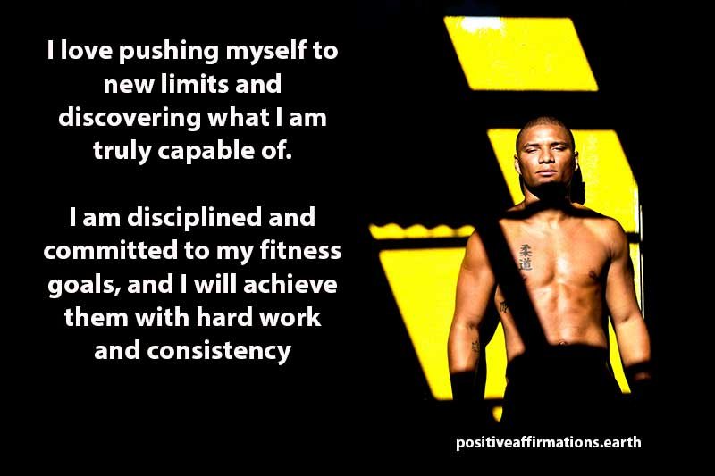 I am disciplined and committed to my fitness goals, and I will achieve them with hard work and consistency